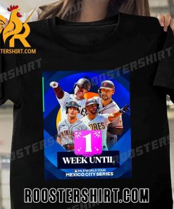 1 Week Until MLB World Tour Mexico City Series San Diego Padres T-Shirt