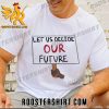 Biden Harris 2024 Let Us Decide Our Future T-Shirt