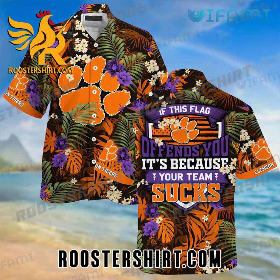 Clemson Tigers Hawaiian Shirt If This Flag Offends You Its Because Your Team Sucks Gift For Clemson Fans