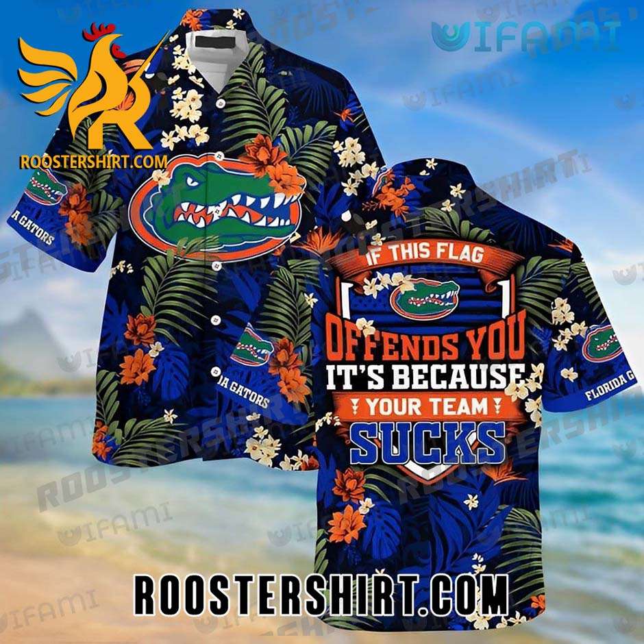 Florida Gators Hawaiian Shirt If This Flag Offends You Your Team Sucks Gift For Gators Fans