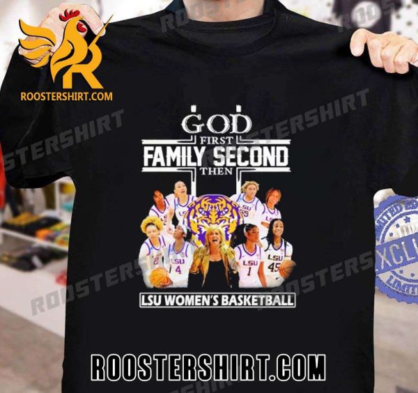 God First Family Second LSU Tigers Womens Basketball National Champions New Design T-Shirt