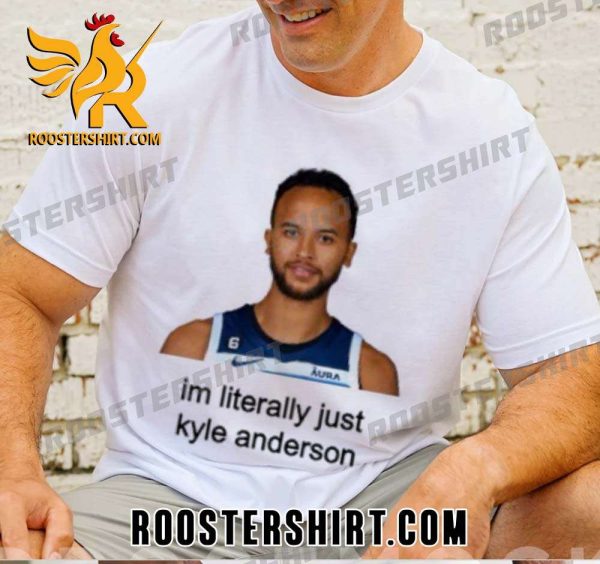Im Literally Just Kyle Anderson T-Shirt
