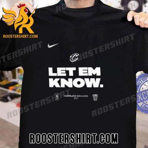 Official Cleveland Cavaliers Nike 2023 NBA Playoffs Let Em Know T-Shirt