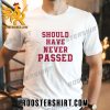 Quality 2023 Should Have Never Passed Unisex T-Shirt