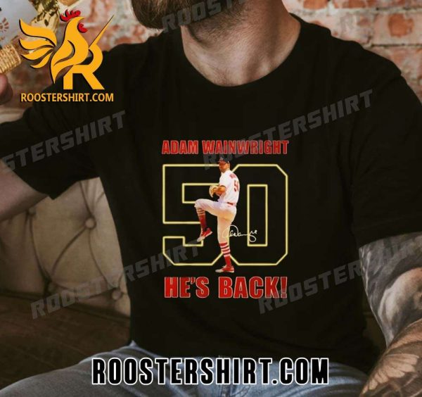 Quality Adam Wainwright St Louis Cardinals He’s Back 2023 Signatures Unisex T-Shirt