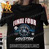 Quality Final Four Houston 2023 NCAA DI Mens Basketball Unisex T-Shirt For Fans