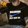 Quality Golden State Warriors Nike Just Hate Us 2023 NBA Playoff Unisex T-Shirt