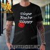 Quality Hope Youre Happy Unisex T-Shirt
