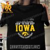 Quality Iowa Womens Basketball Going To The Ship 2023 NCAA National Champions Classic T-Shirt