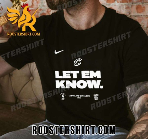 Quality Let Em Know Cleveland Cavaliers Nike 2023 NBA Playoffs Mantra Unisex T-Shirt