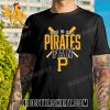 Quality Pittsburgh Pirates Born To Be A Pirates Fan 2023 Unisex T-Shirt