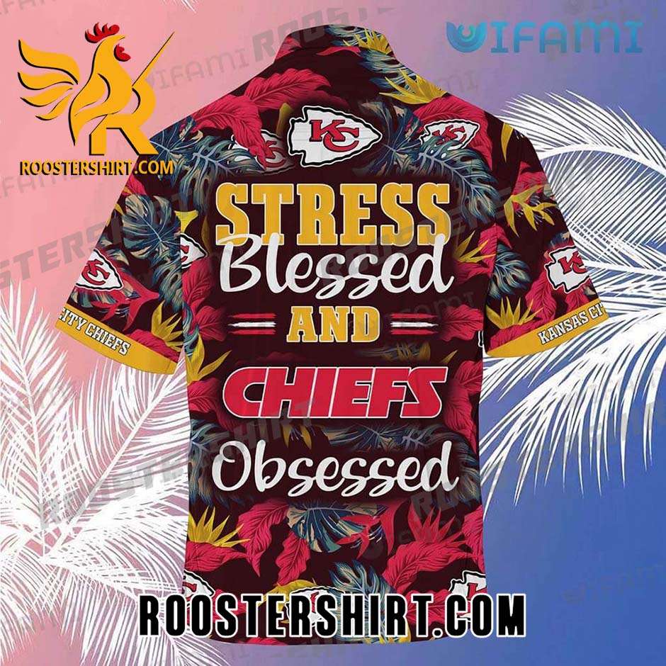 Stress Blessed And Chiefs Obsessed Kansas City Chiefs Hawaiian Shirt