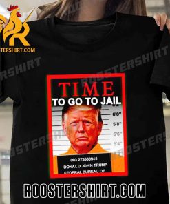 TREND Donald Trump mugshot time to go to jail Unisex T-Shirt