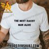 The Most Racist Man Alive Shirt For Fans
