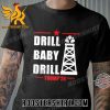 Quality Drill Baby Drill Trump’24 Unisex T-Shirt
