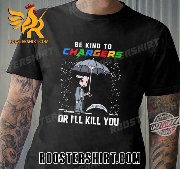 Quality John Wick Be Kind Autism Los Angeles Chargers Or I’ll Kill You Unisex T-Shirt