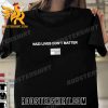 Quality Nazi Lives Don’t Matter Unisex T-Shirt