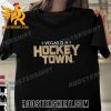 Quality Vegas Golden Knights Is A Hockey Town 2023 Stanley Cup Playoff Unisex T-Shirt