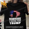 Buy now Dont Blame Me I voted For Trump T-Shirt