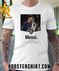 Lionel Messi is the best player to have ever won the UEFA Champions League T-Shirt