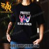 Quality A’ja Wilson Wearing Protect Black Women Unisex T-Shirt