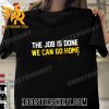 Quality Denver The Sombor Speech The Job Is Done We Can Go Home Unisex T-Shirt
