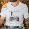 Quality Dr Seuss 2023 I Read Banned Books And I Know Things Unisex T-Shirt