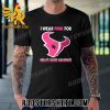 Quality Houston Texans I Wear Pink For Breast Cancer Awareness Unisex T-Shirt