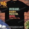 Quality Husband Daddy Protector Hero Happy Father’s Day 2023 Unisex T-Shirt