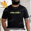 Quality I Like Milk-Ers Unisex T-Shirt