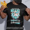 Quality I May Not Be In Miami But I’m A Dolphins Fan Wherever Signatures Unisex T-Shirt