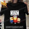 Quality Please Do Not Feed The Whores Drugs Minions Unisex T-Shirt
