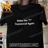 Quality Sara Higdon Wearing Make The “T” Transexual Again Unisex T-Shirt