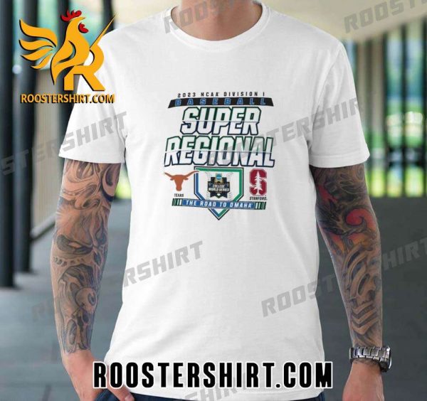 Quality Texas vs Stanford NCAA Division I Baseball Super Regional 2023 The Road To Omaha Unisex T-Shirt