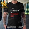 Quality This Librarian Is Checked Out Unisex T-Shirt