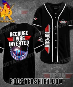 Quality Top Gun Because I Was Inverted Baseball Jersey Gift for MLB Fans
