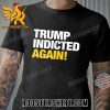 Quality Trump Indicted Again T-Shirt