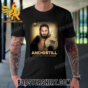 Seth Rollins is still your World Heavyweight Champion WWE NXT Gold Rush T-Shirt