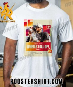 Until The Wheels Fall Off Baby Travis Kelce Kansas City Chiefs T-Shirt