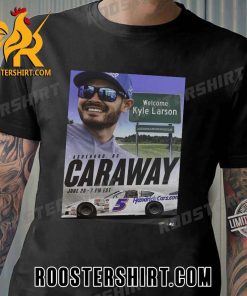 Welcome Kyle Larson at Caraway T-Shirt