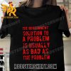 Quality 2023 As bad as the problem Unisex T-Shirt