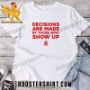 Quality Decisions Are Made By Those Who Show Up Unisex T-Shirt