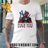 Quality Fuck You Love You Deadpool 3 Movie Unisex T-Shirt