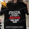 Quality Hot Dogs Costco Food Court Floor 2023 Unisex T-Shirt