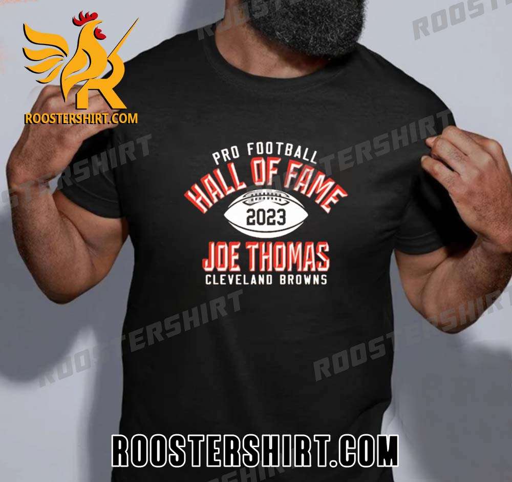 Quality Joe Thomas Cleveland Browns Pro Football Hall Of Fame 2023 Unisex T-Shirt