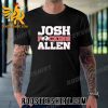 Quality Josh Allen Josh Fucking Allen Unisex T-Shirt