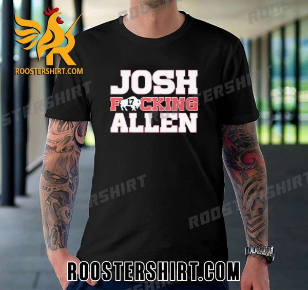 Quality Josh Allen Josh Fucking Allen Unisex T-Shirt
