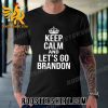 Quality Keep Calm And Let’s Go Brandon Unisex T-Shirt