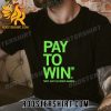 Quality Pay To Win Not Just In Video Games Unisex T-Shirt