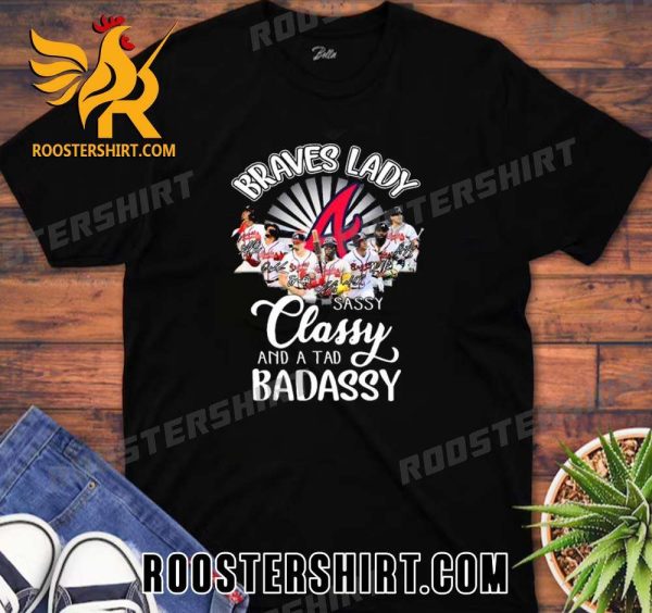 Quality The Braves Lady Sassy Classy And A Tad Badassy 2023 Signatures Unisex T-Shirt